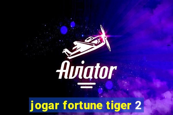 jogar fortune tiger 2